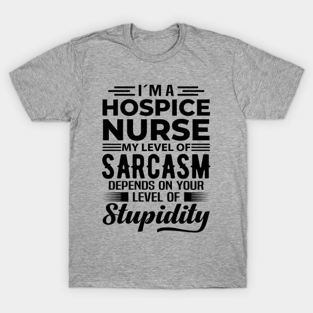 I'm A Hospice Nurse T-Shirt by Stay Weird